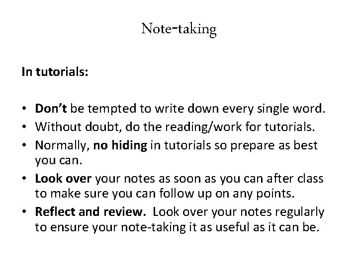 Note-taking In tutorials: • Don’t be tempted to write down every single word. •