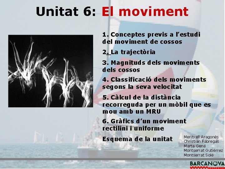 Unitat 6: El moviment 1. Conceptes previs a l’estudi del moviment de cossos 2.