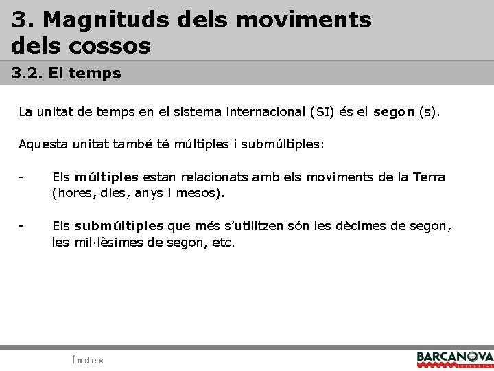 3. Magnituds dels moviments dels cossos 3. 2. El temps La unitat de temps