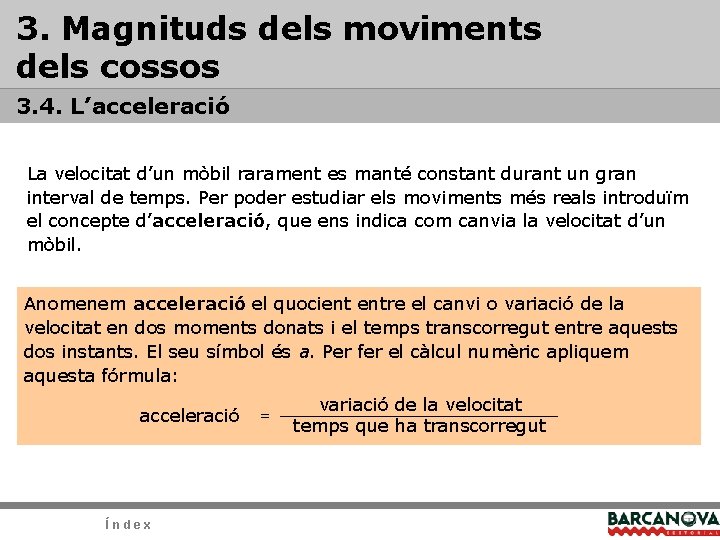 3. Magnituds dels moviments dels cossos 3. 4. L’acceleració La velocitat d’un mòbil rarament