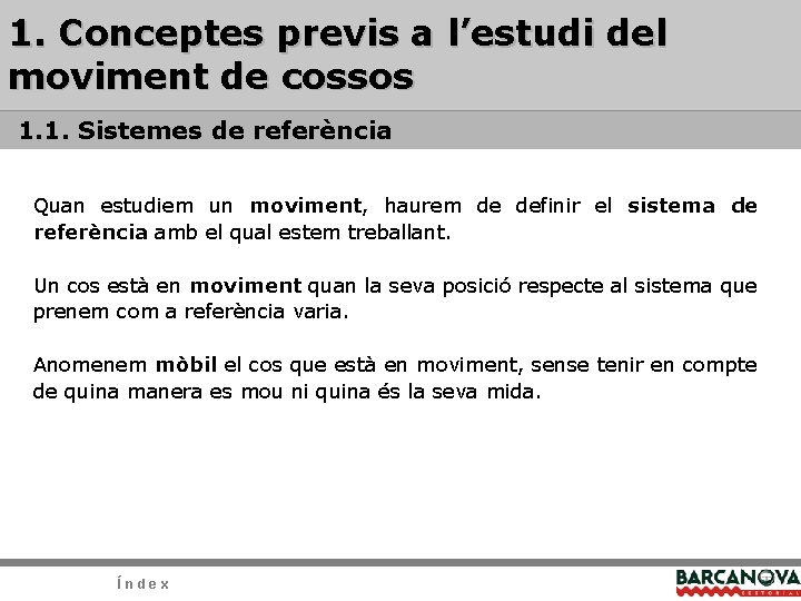 1. Conceptes previs a l’estudi del moviment de cossos 1. 1. Sistemes de referència