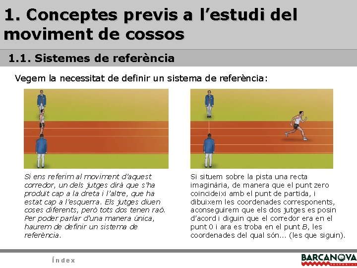 1. Conceptes previs a l’estudi del moviment de cossos 1. 1. Sistemes de referència