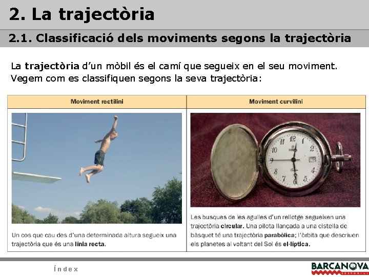 2. La trajectòria 2. 1. Classificació dels moviments segons la trajectòria La trajectòria d’un