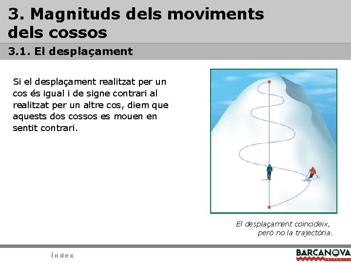 3. Magnituds dels moviments dels cossos 3. 1. El desplaçament Si el desplaçament realitzat