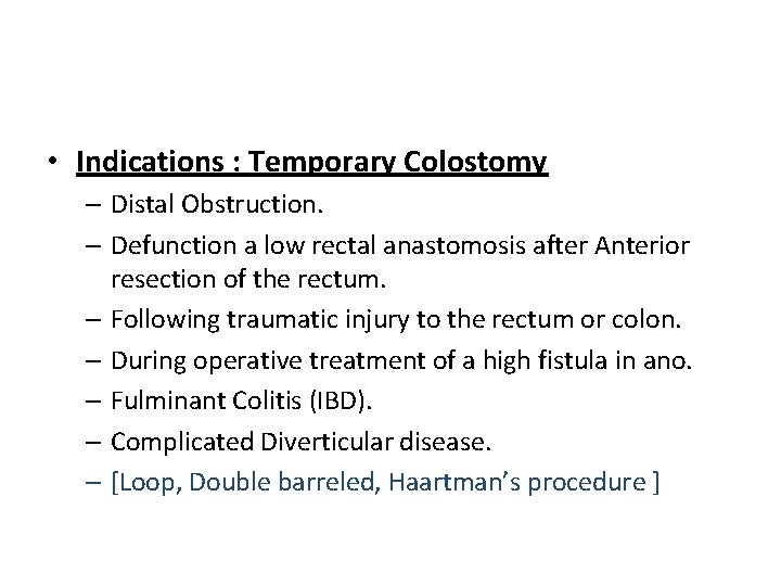  • Indications : Temporary Colostomy – Distal Obstruction. – Defunction a low rectal