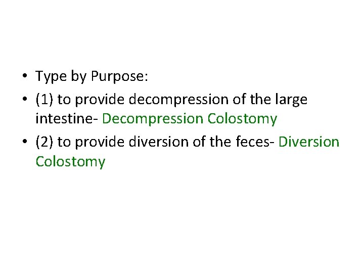  • Type by Purpose: • (1) to provide decompression of the large intestine-