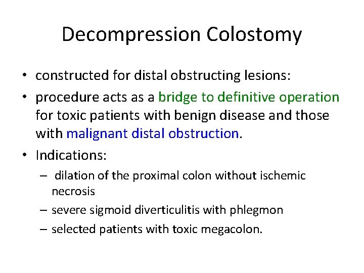 Decompression Colostomy • constructed for distal obstructing lesions: • procedure acts as a bridge