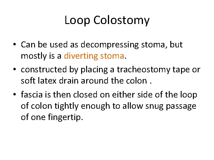 Loop Colostomy • Can be used as decompressing stoma, but mostly is a diverting