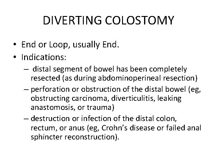 DIVERTING COLOSTOMY • End or Loop, usually End. • Indications: – distal segment of