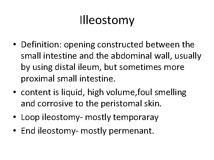 Illeostomy • Definition: opening constructed between the small intestine and the abdominal wall, usually