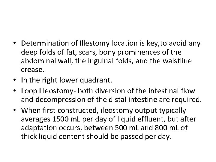  • Determination of Illestomy location is key, to avoid any deep folds of