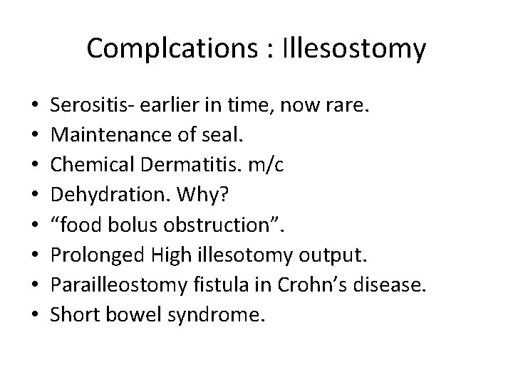 Complcations : Illesostomy • • Serositis- earlier in time, now rare. Maintenance of seal.