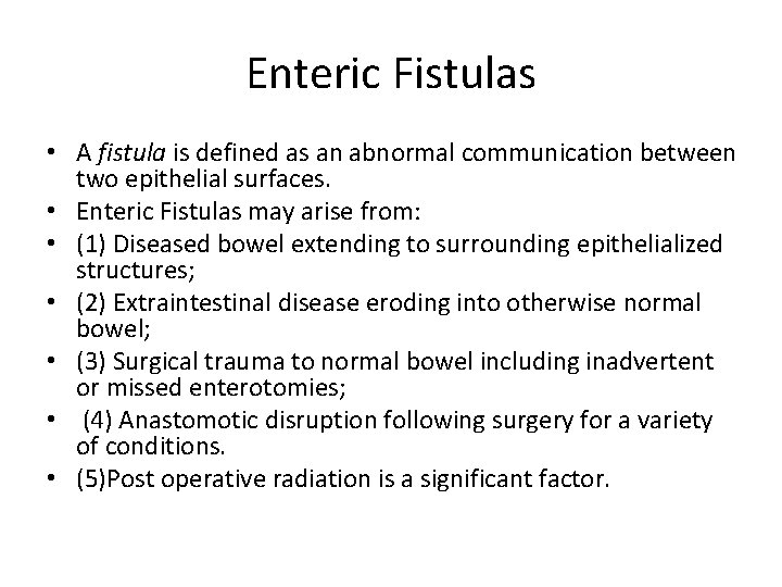 Enteric Fistulas • A fistula is defined as an abnormal communication between two epithelial