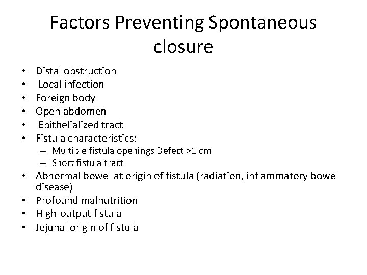 Factors Preventing Spontaneous closure • • • Distal obstruction Local infection Foreign body Open