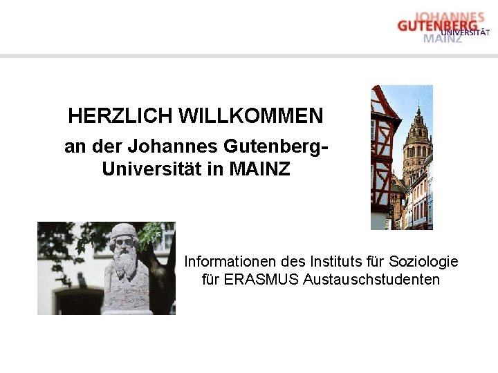 HERZLICH WILLKOMMEN an der Johannes Gutenberg. Universität in MAINZ Informationen des Instituts für Soziologie