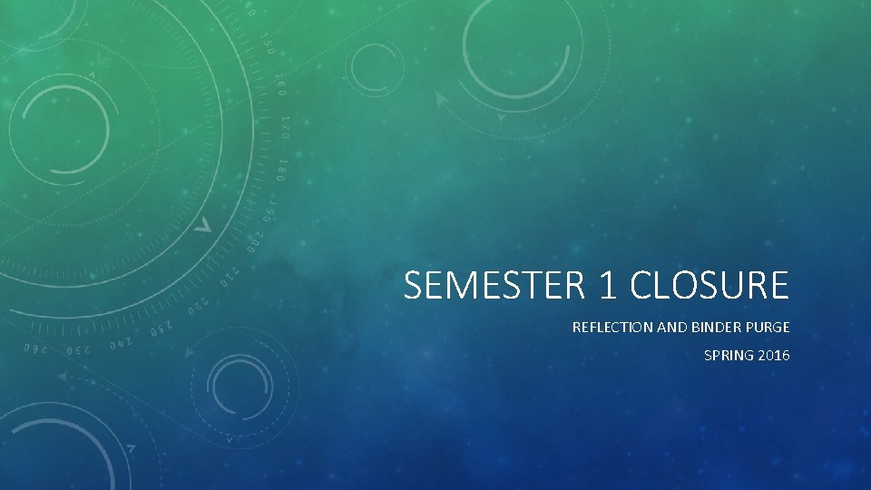 SEMESTER 1 CLOSURE REFLECTION AND BINDER PURGE SPRING 2016 