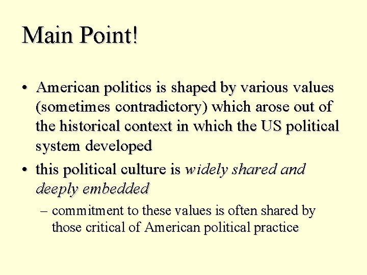 Main Point! • American politics is shaped by various values (sometimes contradictory) which arose