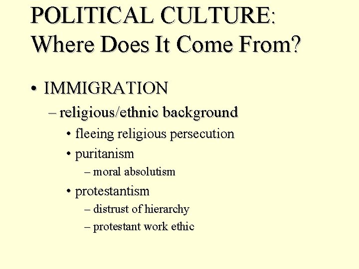 POLITICAL CULTURE: Where Does It Come From? • IMMIGRATION – religious/ethnic background • fleeing