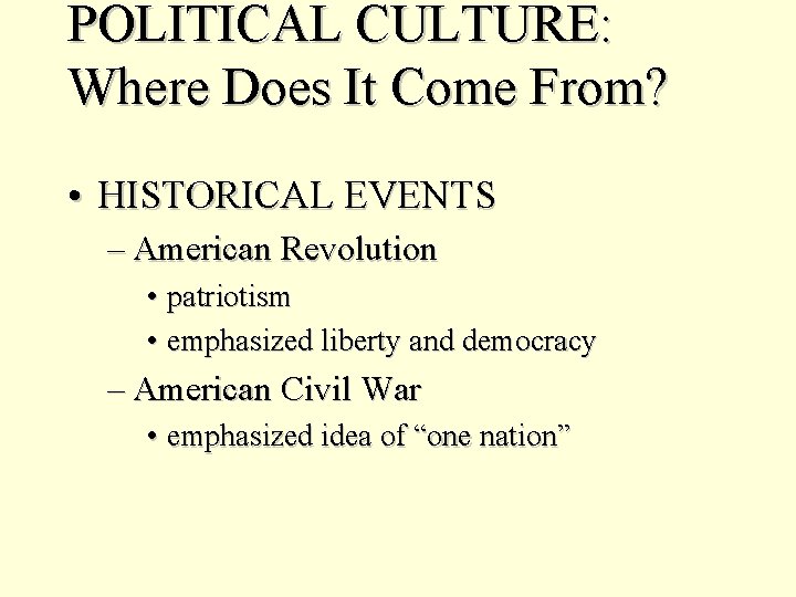 POLITICAL CULTURE: Where Does It Come From? • HISTORICAL EVENTS – American Revolution •