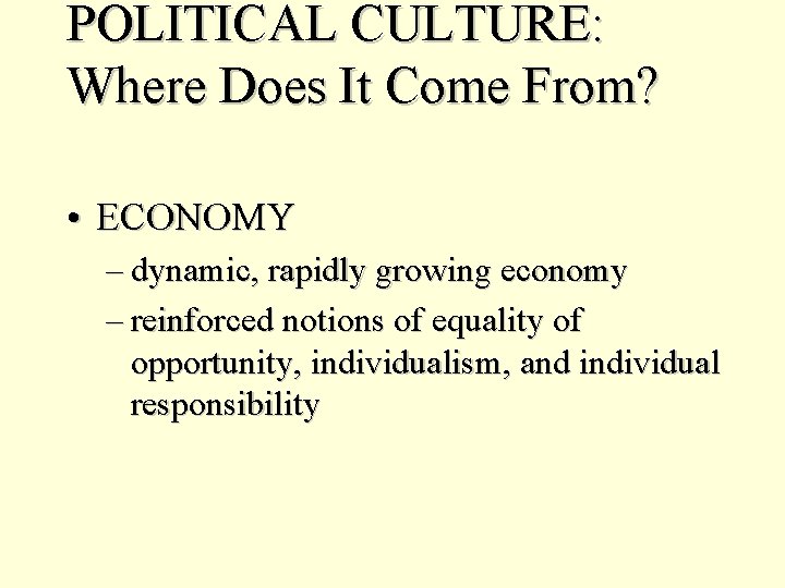 POLITICAL CULTURE: Where Does It Come From? • ECONOMY – dynamic, rapidly growing economy