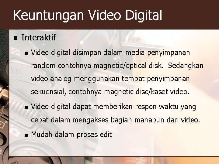 Keuntungan Video Digital n Interaktif n Video digital disimpan dalam media penyimpanan random contohnya