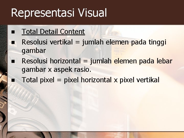 Representasi Visual n n Total Detail Content Resolusi vertikal = jumlah elemen pada tinggi