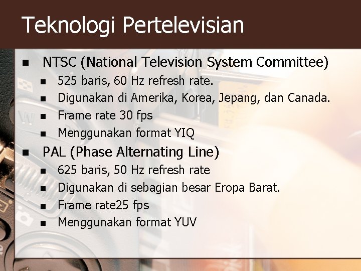 Teknologi Pertelevisian n NTSC (National Television System Committee) n n n 525 baris, 60
