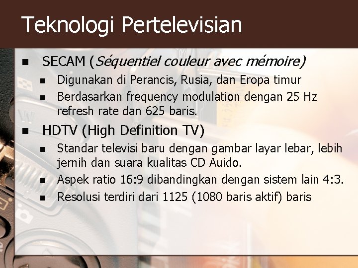 Teknologi Pertelevisian n SECAM (Séquentiel couleur avec mémoire) n n n Digunakan di Perancis,