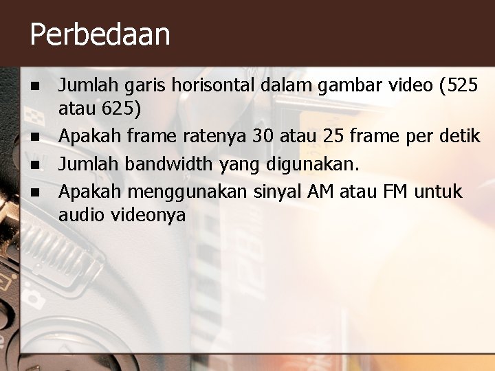 Perbedaan n n Jumlah garis horisontal dalam gambar video (525 atau 625) Apakah frame