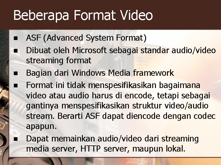 Beberapa Format Video n n n ASF (Advanced System Format) Dibuat oleh Microsoft sebagai