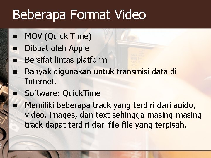 Beberapa Format Video n n n MOV (Quick Time) Dibuat oleh Apple Bersifat lintas