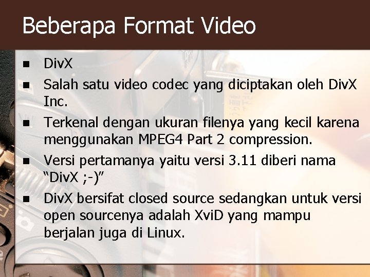 Beberapa Format Video n n n Div. X Salah satu video codec yang diciptakan