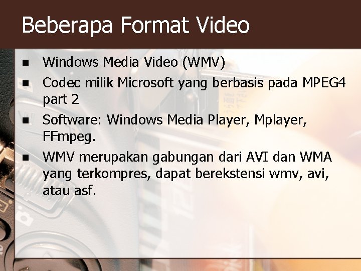 Beberapa Format Video n n Windows Media Video (WMV) Codec milik Microsoft yang berbasis