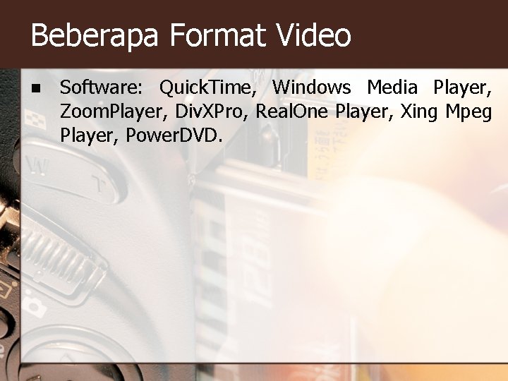 Beberapa Format Video n Software: Quick. Time, Windows Media Player, Zoom. Player, Div. XPro,