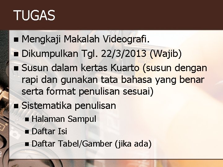 TUGAS Mengkaji Makalah Videografi. n Dikumpulkan Tgl. 22/3/2013 (Wajib) n Susun dalam kertas Kuarto