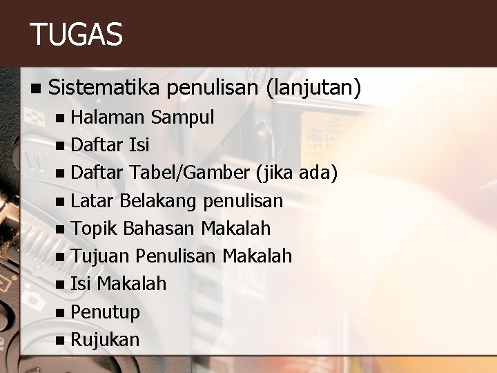 TUGAS n Sistematika penulisan (lanjutan) Halaman Sampul n Daftar Isi n Daftar Tabel/Gamber (jika