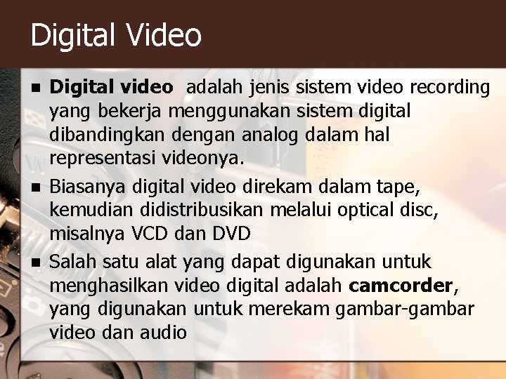 Digital Video n n n Digital video adalah jenis sistem video recording yang bekerja