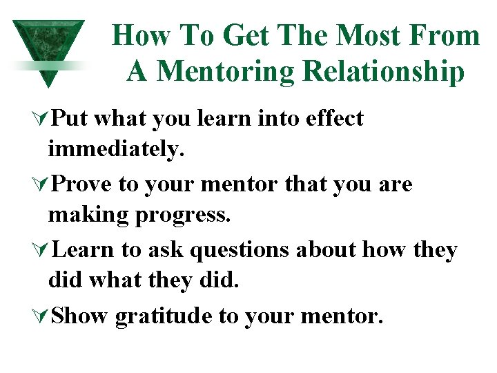 How To Get The Most From A Mentoring Relationship ÚPut what you learn into How To Get The Most From A Mentoring Relationship ÚPut what you learn into