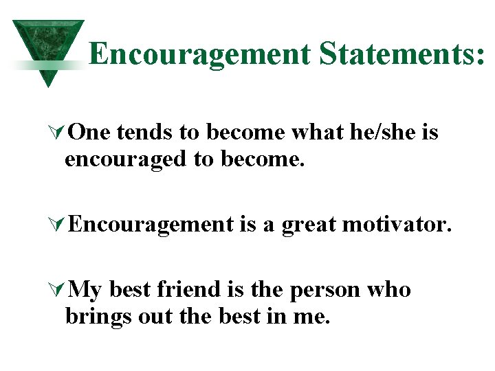 Encouragement Statements: ÚOne tends to become what he/she is encouraged to become. ÚEncouragement is Encouragement Statements: ÚOne tends to become what he/she is encouraged to become. ÚEncouragement is