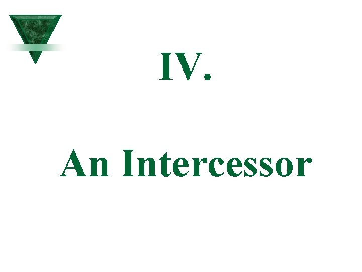 IV. An Intercessor IV. An Intercessor