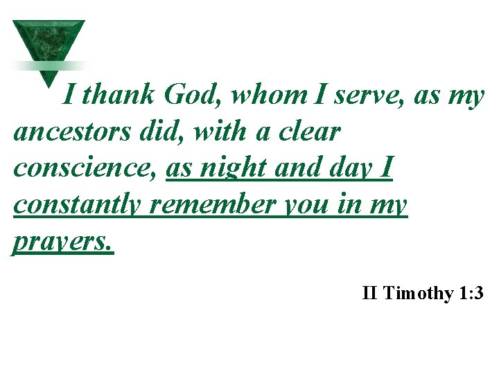 I thank God, whom I serve, as my ancestors did, with a clear conscience, I thank God, whom I serve, as my ancestors did, with a clear conscience,