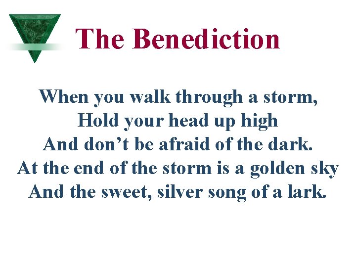 The Benediction When you walk through a storm, Hold your head up high And The Benediction When you walk through a storm, Hold your head up high And