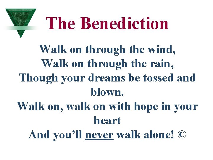 The Benediction Walk on through the wind, Walk on through the rain, Though your The Benediction Walk on through the wind, Walk on through the rain, Though your