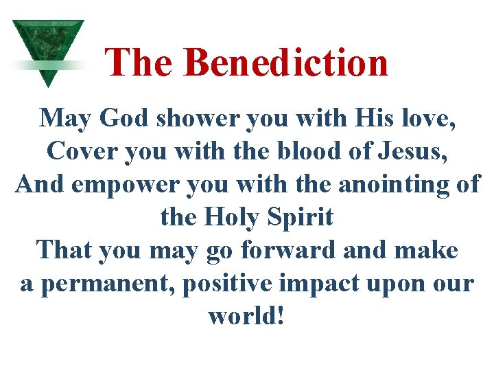 The Benediction May God shower you with His love, Cover you with the blood The Benediction May God shower you with His love, Cover you with the blood