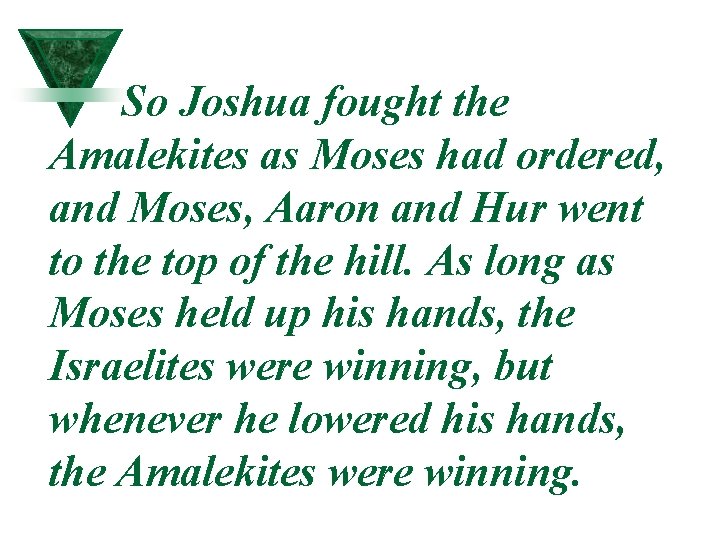 So Joshua fought the Amalekites as Moses had ordered, and Moses, Aaron and Hur So Joshua fought the Amalekites as Moses had ordered, and Moses, Aaron and Hur
