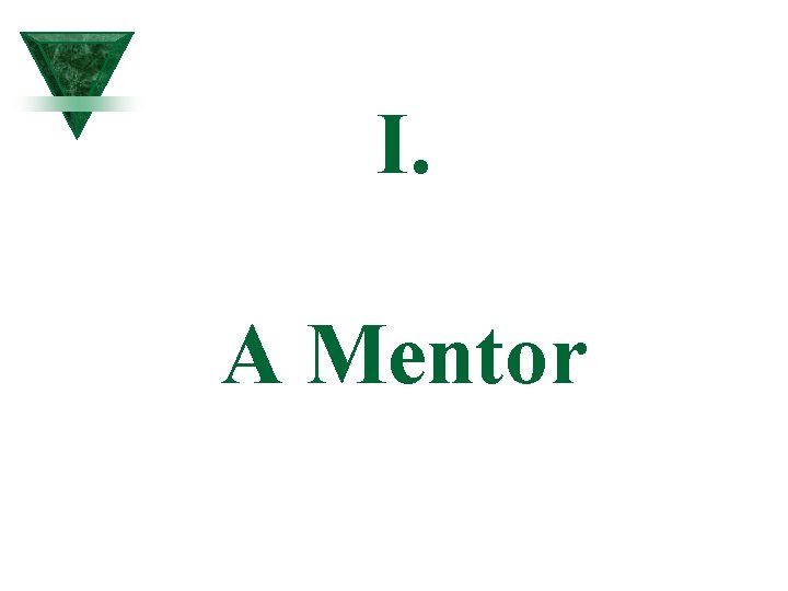 I. A Mentor I. A Mentor