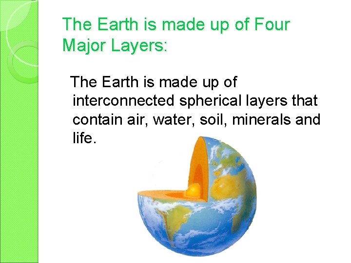 The Earth is made up of Four Major Layers: The Earth is made up