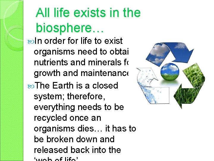 All life exists in the biosphere… In order for life to exist organisms need