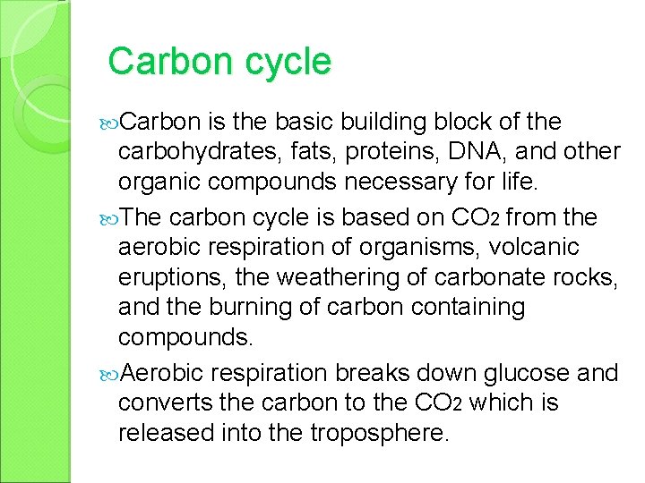 Carbon cycle Carbon is the basic building block of the carbohydrates, fats, proteins, DNA,