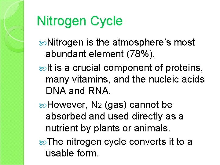 Nitrogen Cycle Nitrogen is the atmosphere’s most abundant element (78%). It is a crucial